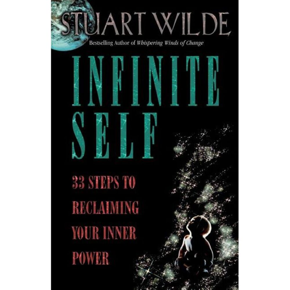 Infinite Self: 33 Steps to Reclaiming Your Inner Power -- Stuart Wilde